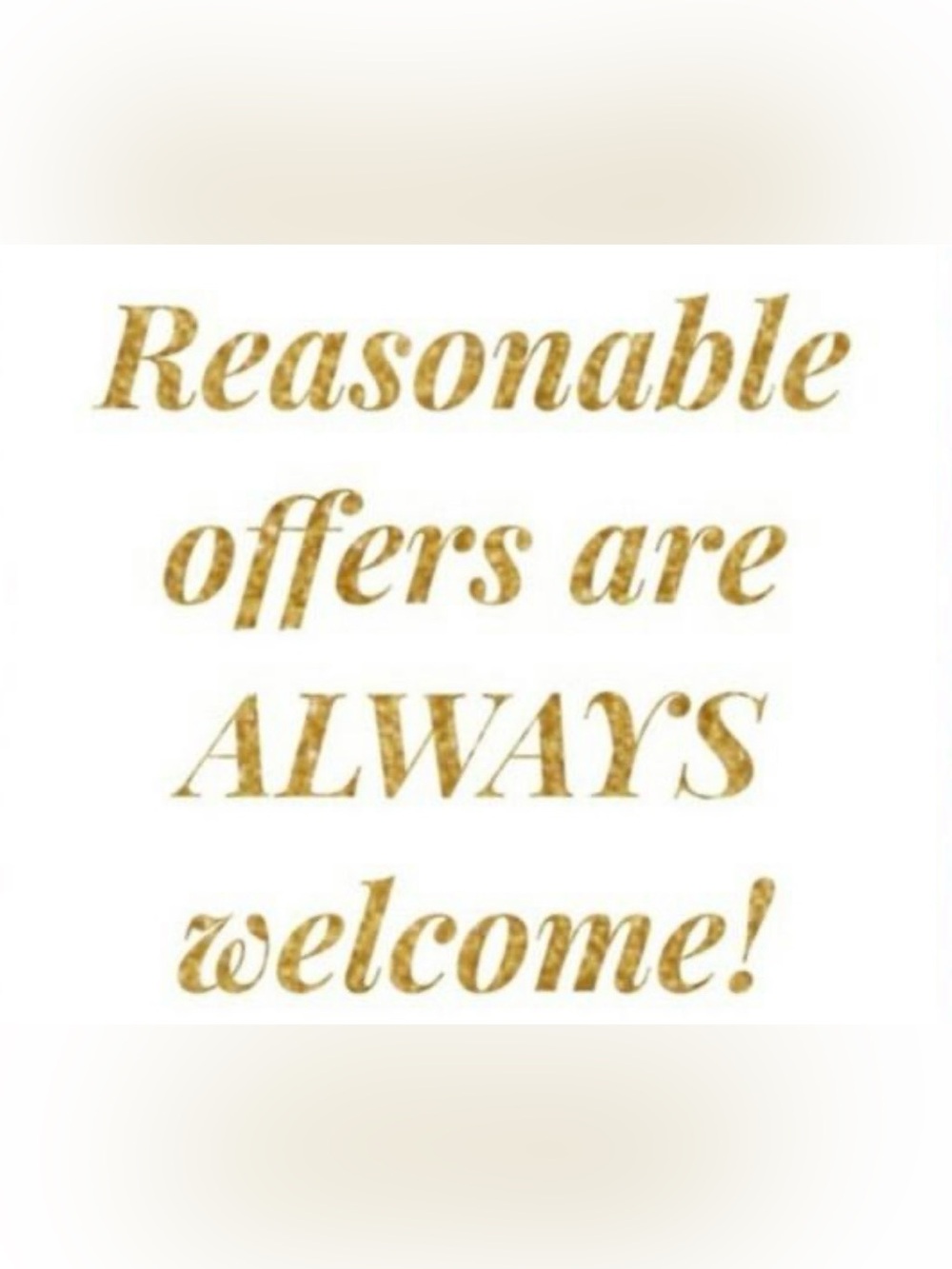 REASONABLE offers.